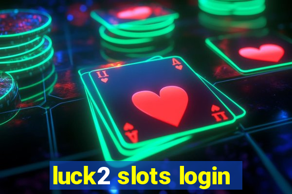 luck2 slots login